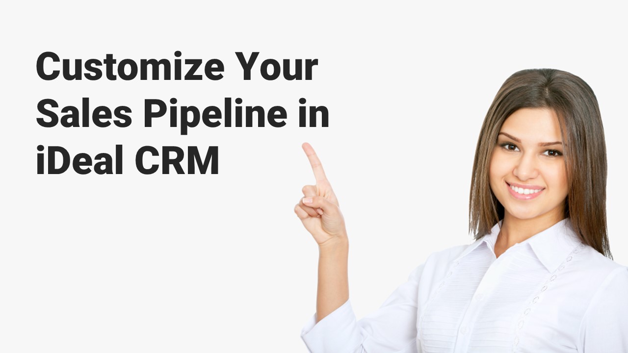 Customize Your Sales Pipeline in iDeal CRM